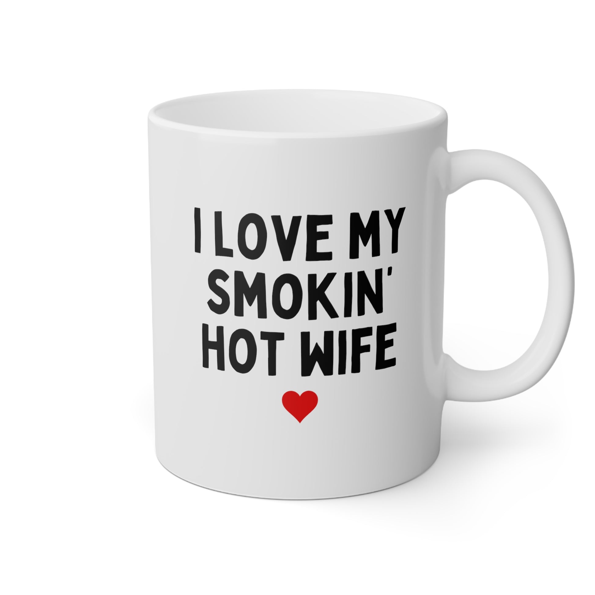 I Love My Smokin Hot Wife 11oz white funny large coffee mug gift for wife fiance valentines day anniversary waveywares wavey wares wavywares wavy wares
