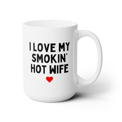 I Love My Smokin Hot Wife 15oz white funny large coffee mug gift for wife fiance valentines day anniversary waveywares wavey wares wavywares wavy wares