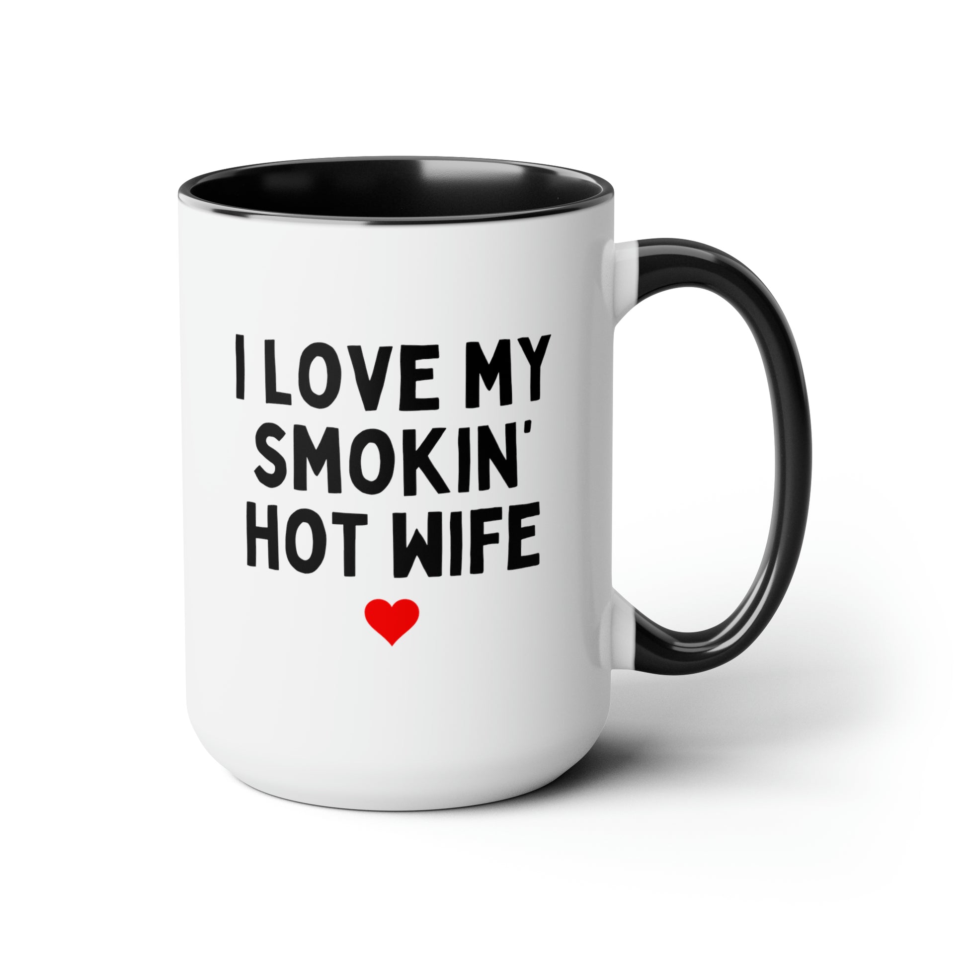 I Love My Smokin Hot Wife 15oz white with black accent funny large coffee mug gift for wife fiance valentines day anniversary waveywares wavey wares wavywares wavy wares