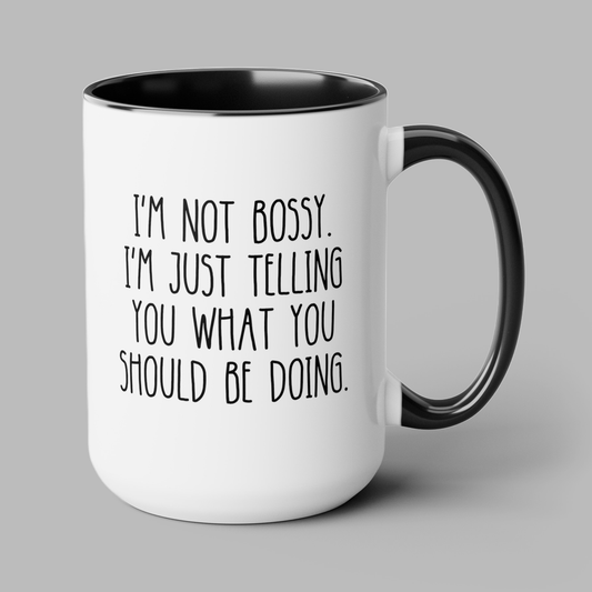 I'm Not Bossy I'm Just Telling You What You Should Be Doing 15oz white with black accent funny large coffee mug gift for boss manager office work new job promotion colleague coworker sarcastic sarcasm novelty waveywares wavey wares wavywares wavy wares cover