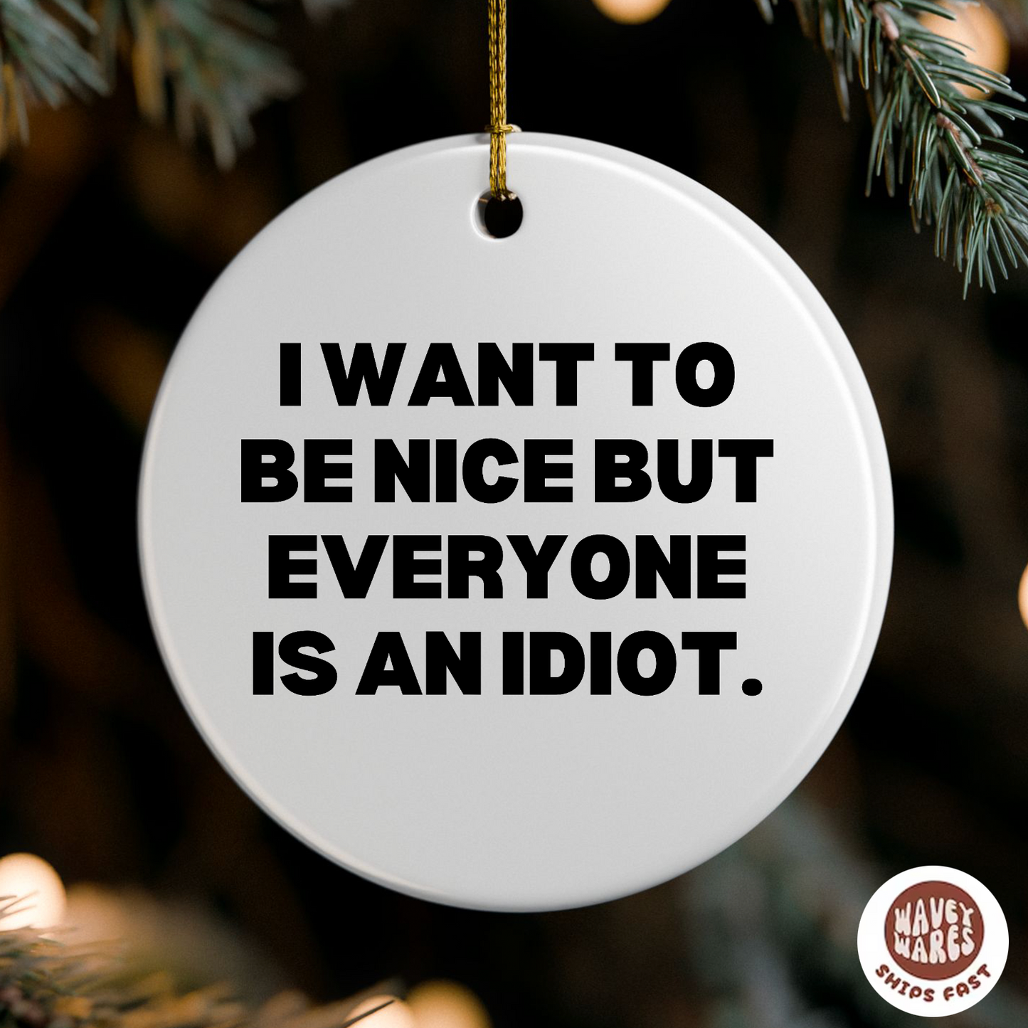 I Want To Be Nice But Everyone Is An Idiot Funny Ornament