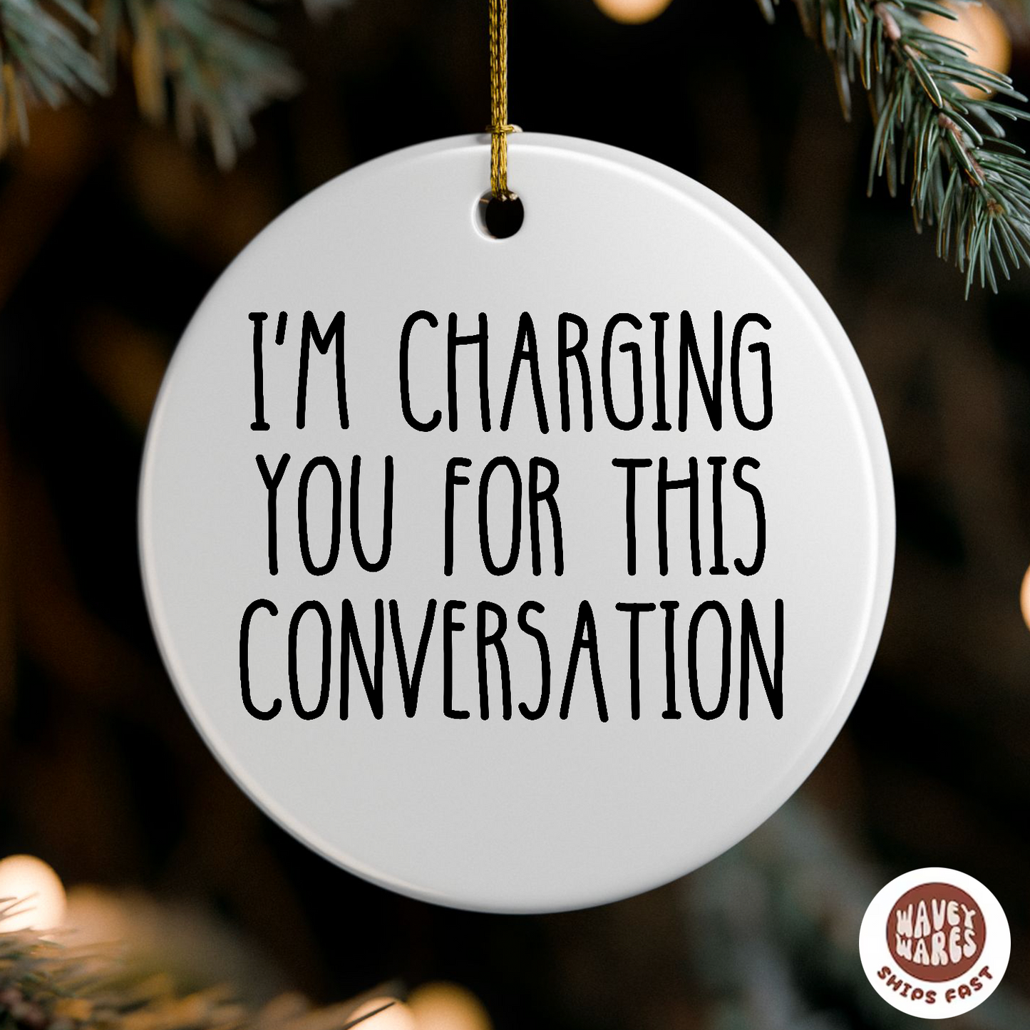 I'm Charging You For This Conversation Funny Ornament