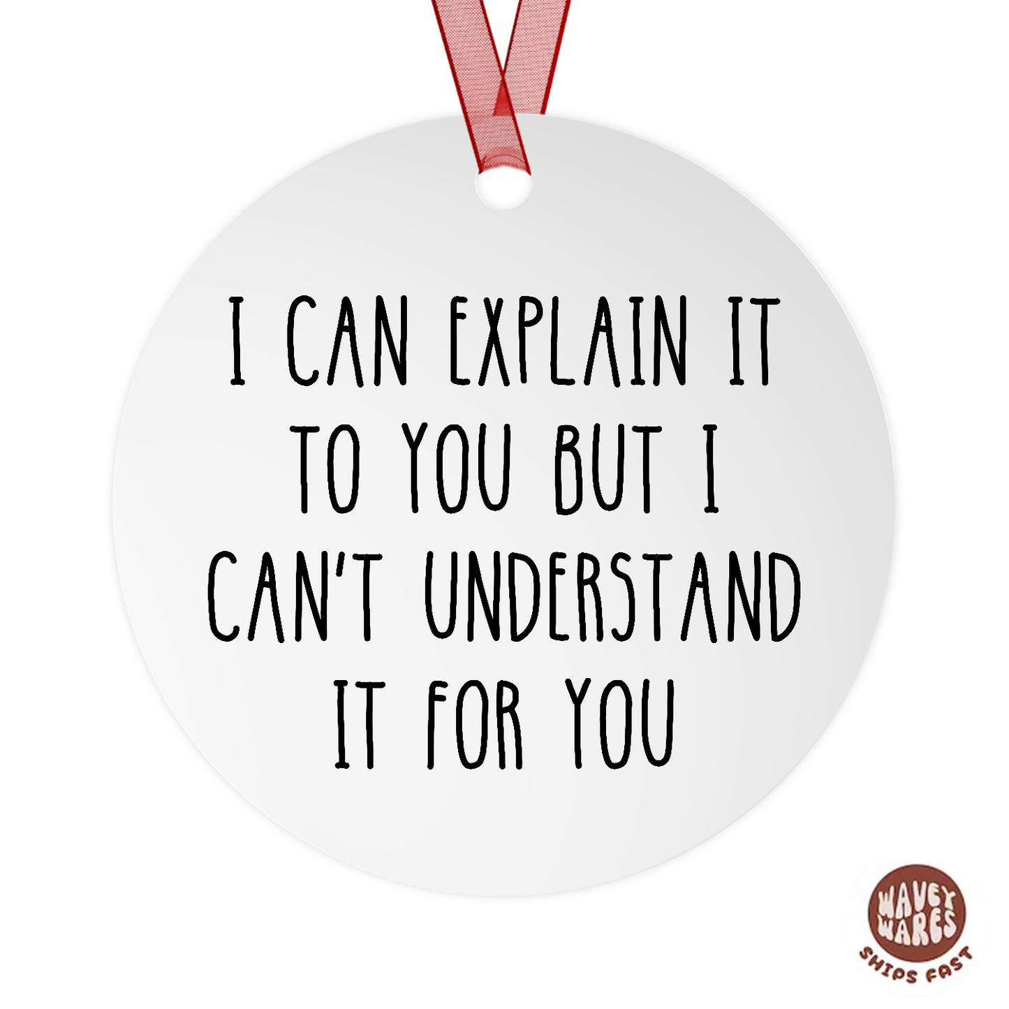 I Can Explain But I Can't Understand It For You Ornament
