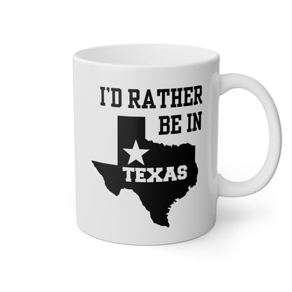 I'd Rather Be In Texas 11oz white funny large coffee mug gift for love texan novelty american USA states waveywares wavey wares wavywares wavy wares