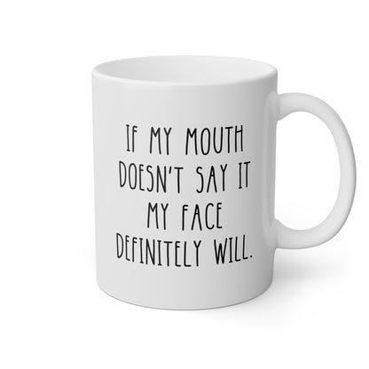 If My Mouth Doesn't Say It My Face Definitely Will 11oz white funny large coffee mug gift for her him sarcastic sarcasm rude sassy friend coworker waveywares wavey wares wavywares wavy wares