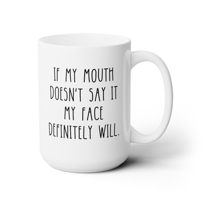 If My Mouth Doesn't Say It My Face Definitely Will 15oz white funny large coffee mug gift for her him sarcastic sarcasm rude sassy friend coworker waveywares wavey wares wavywares wavy wares