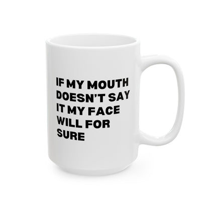 If My Mouth Doesn't Say It My Face Will For Sure 15oz white funny large big coffee mug tea cup gift forher best friend office sarcastic sarcasm coworker waveywares wavey wares wavywares wavy wares