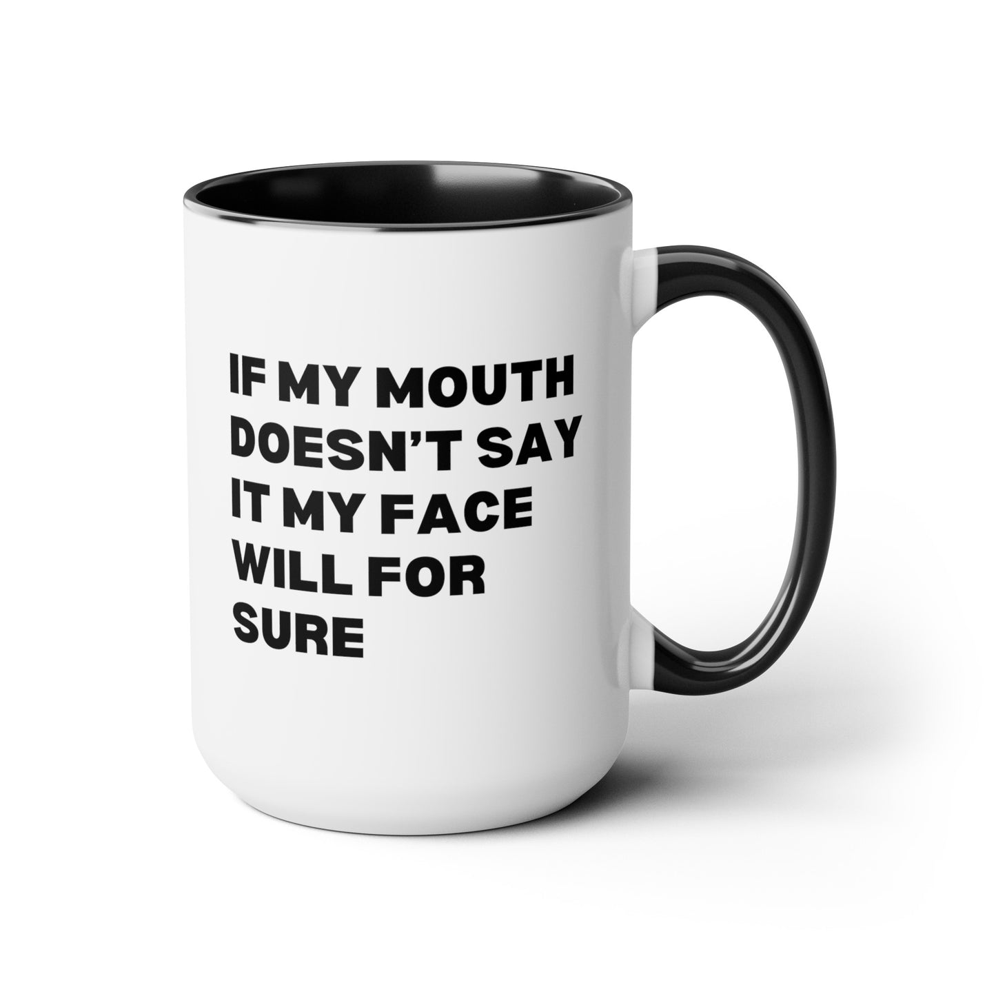 If My Mouth Doesn't Say It My Face Will For Sure 15oz white with with black accent large big funny coffee mug tea cup gift for her best friend office sarcastic sarcasm coworker waveywares wavey wares wavywares wavy wares