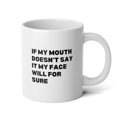 If My Mouth Doesn't Say It My Face Will For Sure 20oz white funny large big coffee mug tea cup gift for her best friend office sarcastic sarcasm coworker waveywares wavey wares wavywares wavy wares