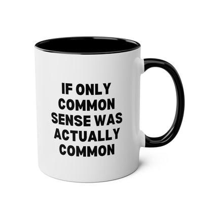 If Only Common Sense Was Actually Common 11oz white with black accent funny large coffee mug gift for morning person coworker secret santa sarcasm sarcastic waveywares wavey wares wavywares wavy wares