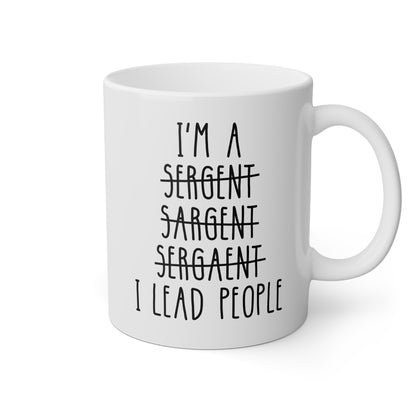 I'm A Sergeant I Lead People 11oz white funny large coffee mug gift for sgt promotion promoted appreciation best wrong spelling waveywares wavey wares wavywares wavy wares