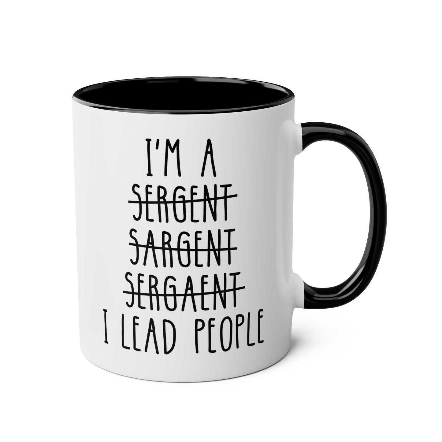 I'm A Sergeant I Lead People 11oz white with black accent funny large coffee mug gift for sgt promotion promoted appreciation best wrong spelling waveywares wavey wares wavywares wavy wares