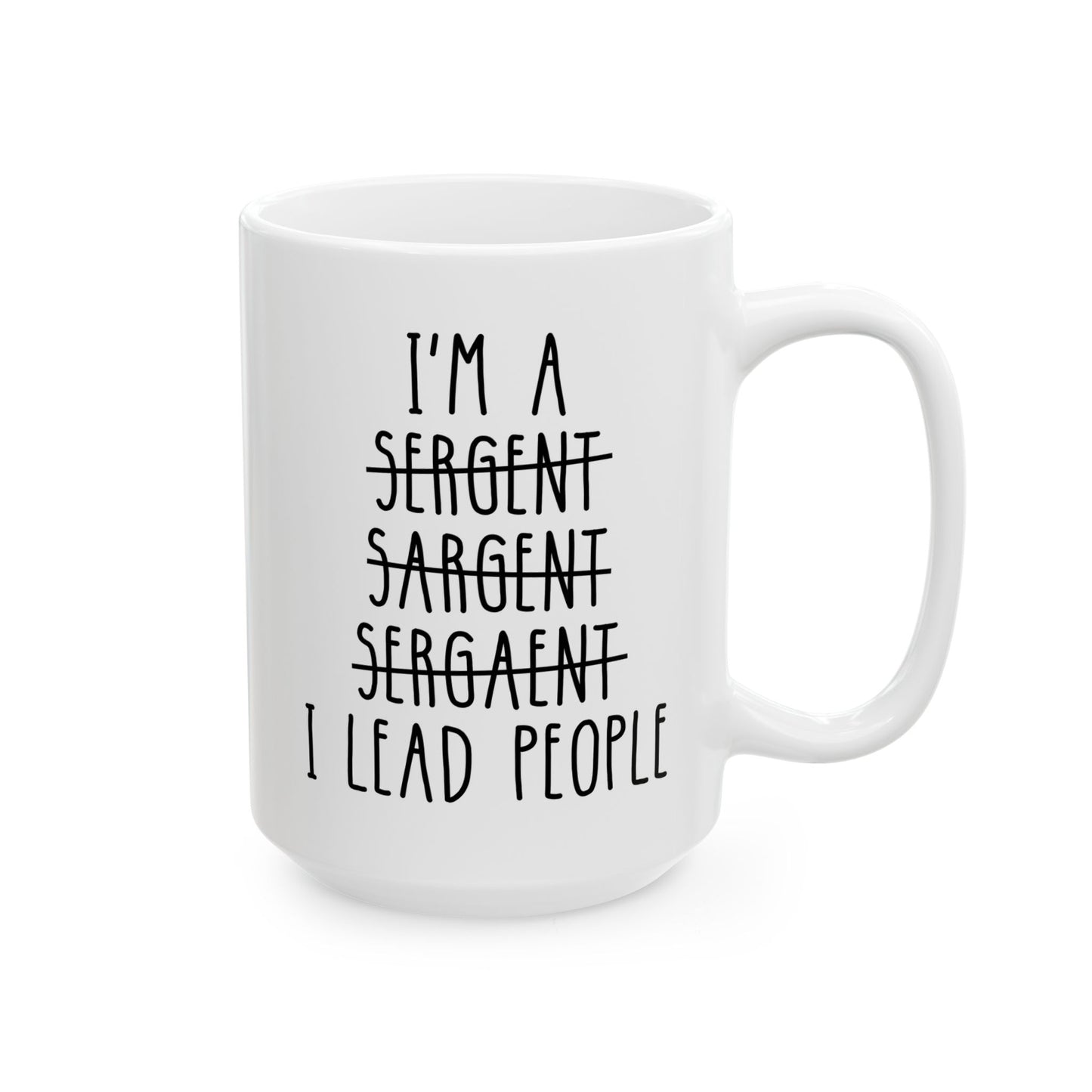 I'm A Sergeant I Lead People 15oz white funny large coffee mug gift for sgt promotion promoted appreciation best wrong spelling waveywares wavey wares wavywares wavy wares