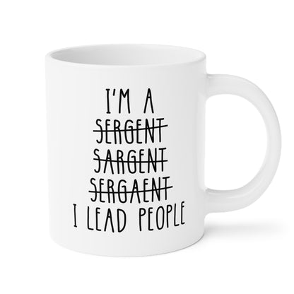 I'm A Sergeant I Lead People 20oz white funny large coffee mug gift for sgt promotion promoted appreciation best wrong spelling waveywares wavey wares wavywares wavy wares