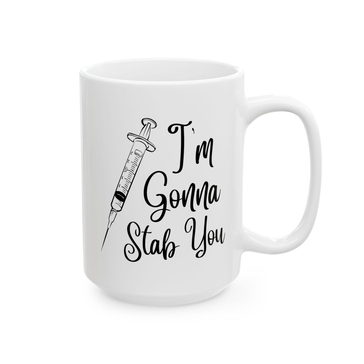 I’m Gonna Stab You 15oz white funny large coffee mug gift for nurse physician's assistant doctor novelty injection waveywares wavey wares wavywares wavy wares