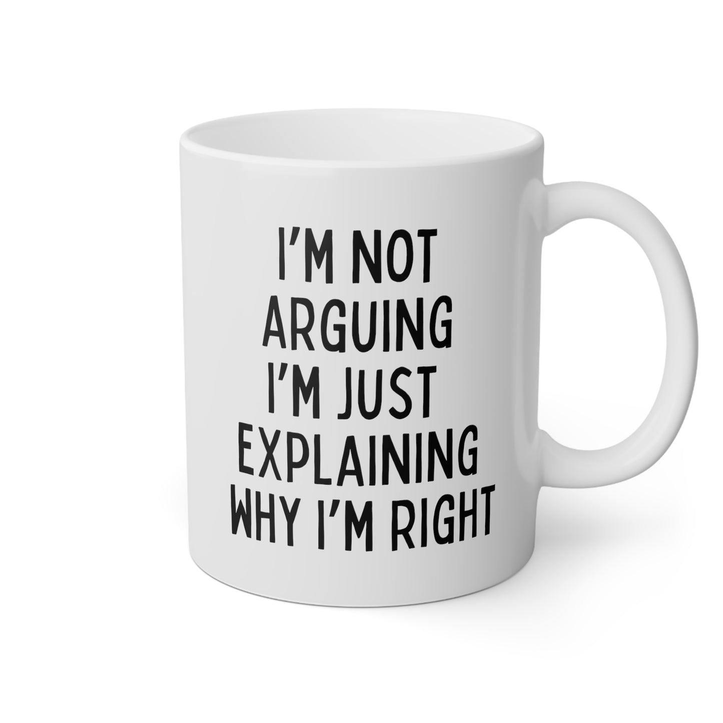 I'm Not Arguing I'm Just Explaining Why I'm Right 11oz white funny large coffee mug gift for birthday christmas sarcastic sassy snarky tea cup waveywares wavey wares wavywares wavy wares