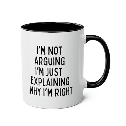 I'm Not Arguing I'm Just Explaining Why I'm Right 11oz white with black accent funny large coffee mug gift for birthday christmas sarcastic sassy snarky tea cup waveywares wavey wares wavywares wavy wares
