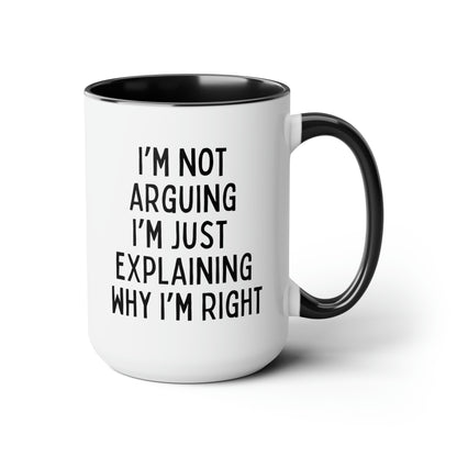 I'm Not Arguing I'm Just Explaining Why I'm Right 15oz white with black accent funny large coffee mug gift for birthday christmas sarcastic sassy snarky tea cup waveywares wavey wares wavywares wavy wares
