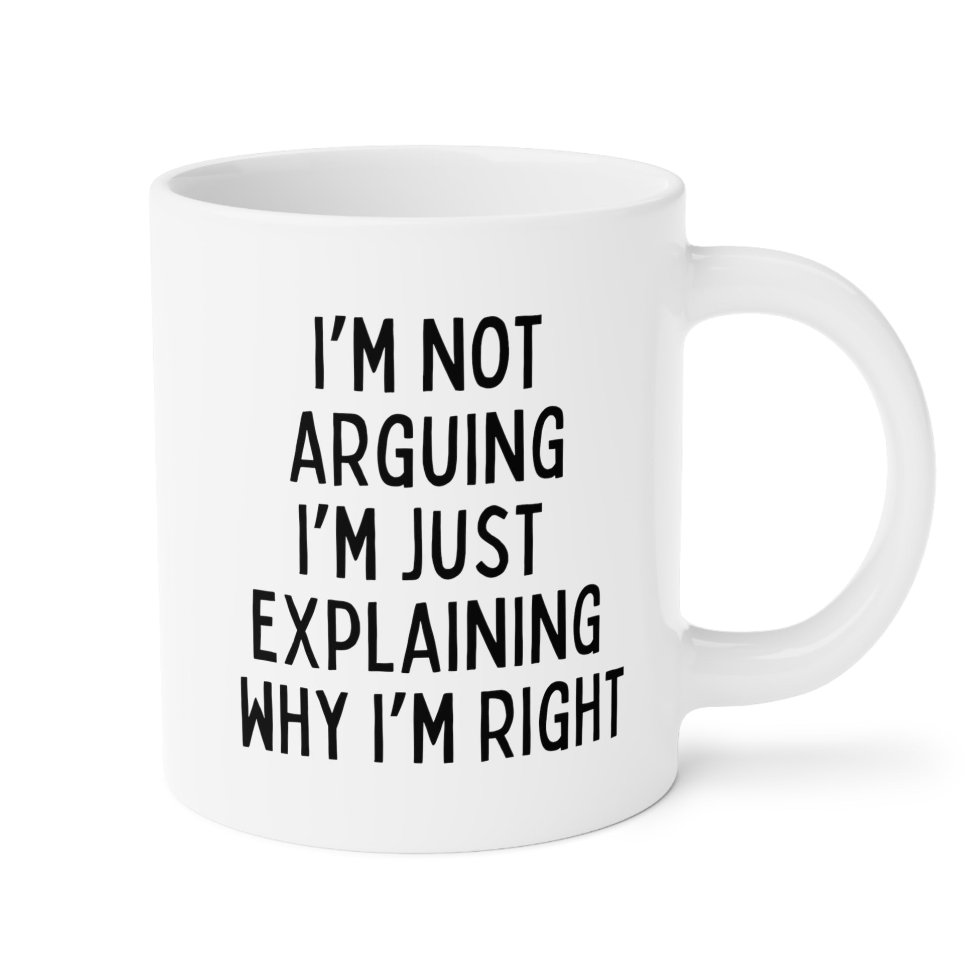 I'm Not Arguing I'm Just Explaining Why I'm Right 20oz white funny large coffee mug gift for birthday christmas sarcastic sassy snarky tea cup waveywares wavey wares wavywares wavy wares