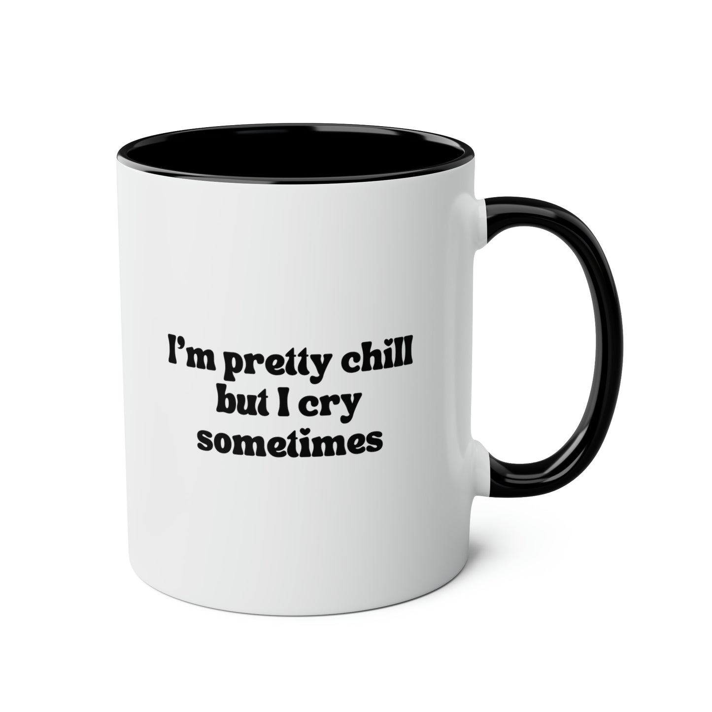 I'm Pretty Chill But I Cry Sometimes 11oz white with black accent funny large coffee mug gift for best friend cute mental health anxiety ok to cry waveywares wavey wares wavywares wavy wares