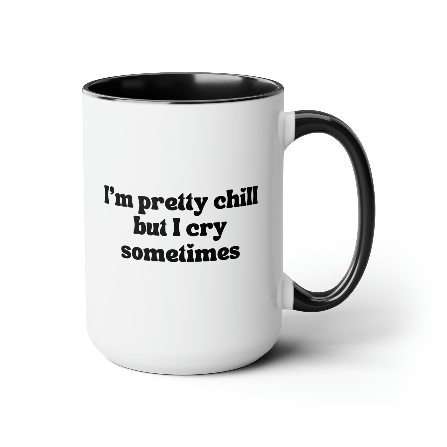 I'm Pretty Chill But I Cry Sometimes 15oz white with black accent funny large coffee mug gift for best friend cute mental health anxiety ok to cry waveywares wavey wares wavywares wavy wares