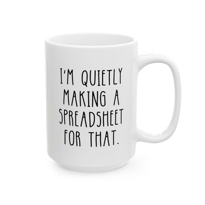 I'm Quietly Making A Spreadsheet For That 15oz white funny large coffee mug gift for accountant finance office work excel waveywares wavey wares wavywares wavy wares