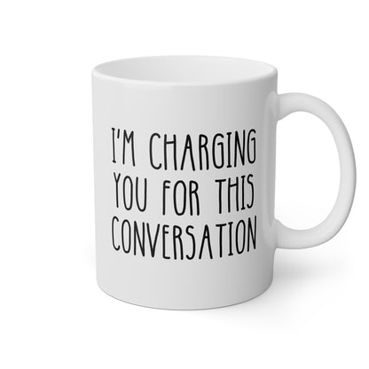 Im Charging You For This Conversation 11oz white funny large coffee mug gift for litigator lawyer attorney student graduation law judge waveywares wavey wares wavywares wavy wares