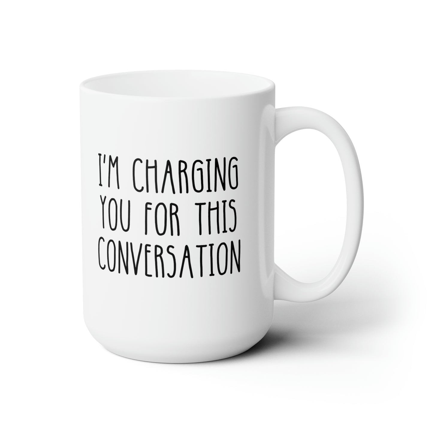 Im Charging You For This Conversation 15oz white funny large coffee mug gift for litigator lawyer attorney student graduation law judge waveywares wavey wares wavywares wavy wares