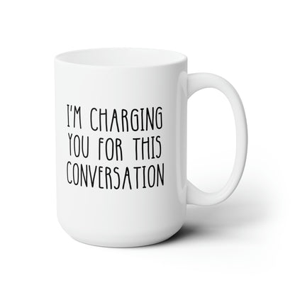 Im Charging You For This Conversation 15oz white funny large coffee mug gift for litigator lawyer attorney student graduation law judge waveywares wavey wares wavywares wavy wares