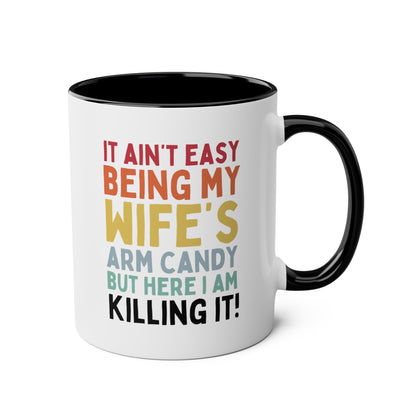 It Ain't Easy Being My Wife's Arm Candy But Here I Am Killing It 11oz white with black accent funny large coffee mug gift for him husband valentine's day anniversary boyfriend waveywares wavey wares wavywares wavy wares