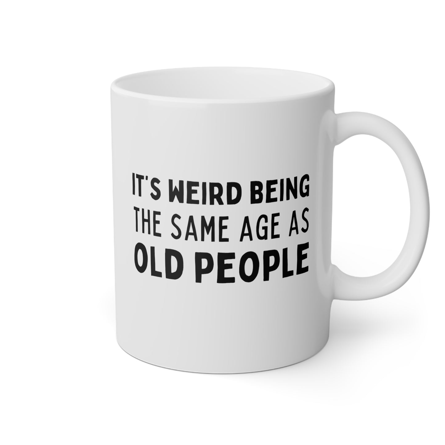Its Weird Being The Same Age As Old People 11oz white funny large coffee mug gift dad  mom grandma grandpa mum birthday waveywares wavey wares wavywares wavy wares
