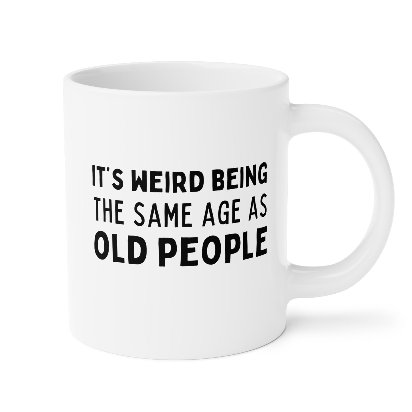 Its Weird Being The Same Age As Old People 20oz white funny large coffee mug gift dad  mom grandma grandpa mum birthday waveywares wavey wares wavywares wavy wares