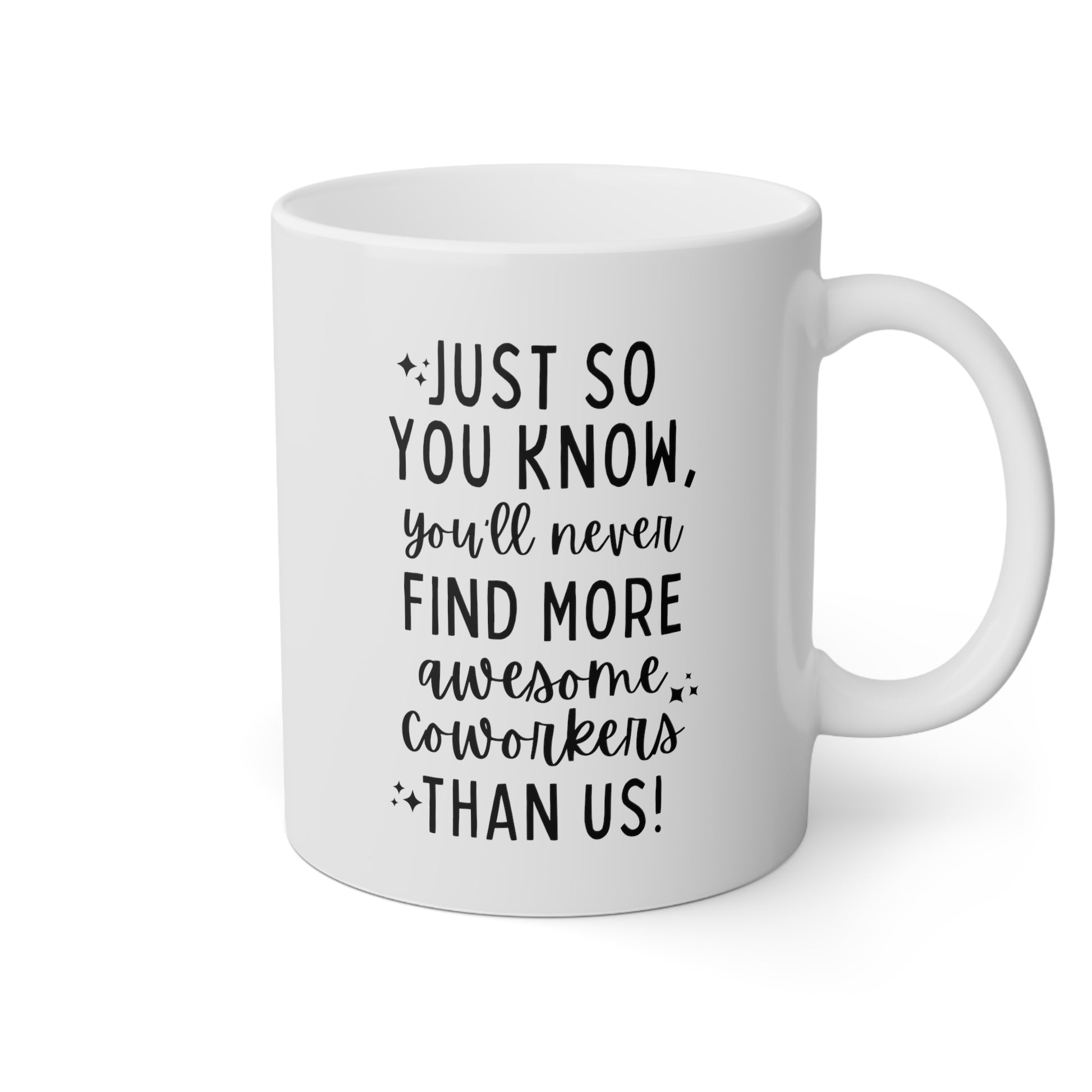 Just So You Know You'll Never Find More Awesome Coworkers Than Us 11oz white funny large coffee mug gift for coworker leaving farewell colleague goodbye resignation new job waveywares wavey wares wavywares wavy wares