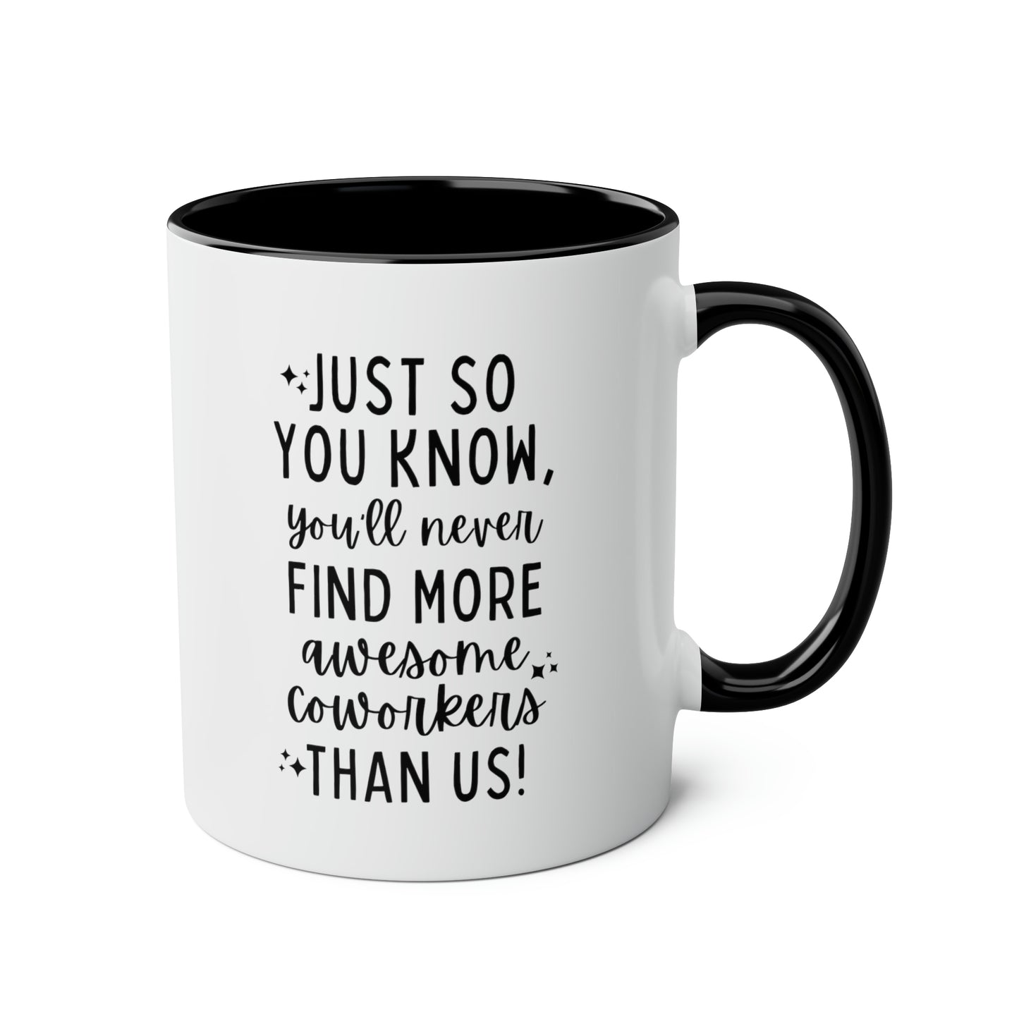 Just So You Know You'll Never Find More Awesome Coworkers Than Us 11oz white with black accent funny large coffee mug gift for coworker leaving farewell colleague goodbye resignation new job waveywares wavey wares wavywares wavy wares