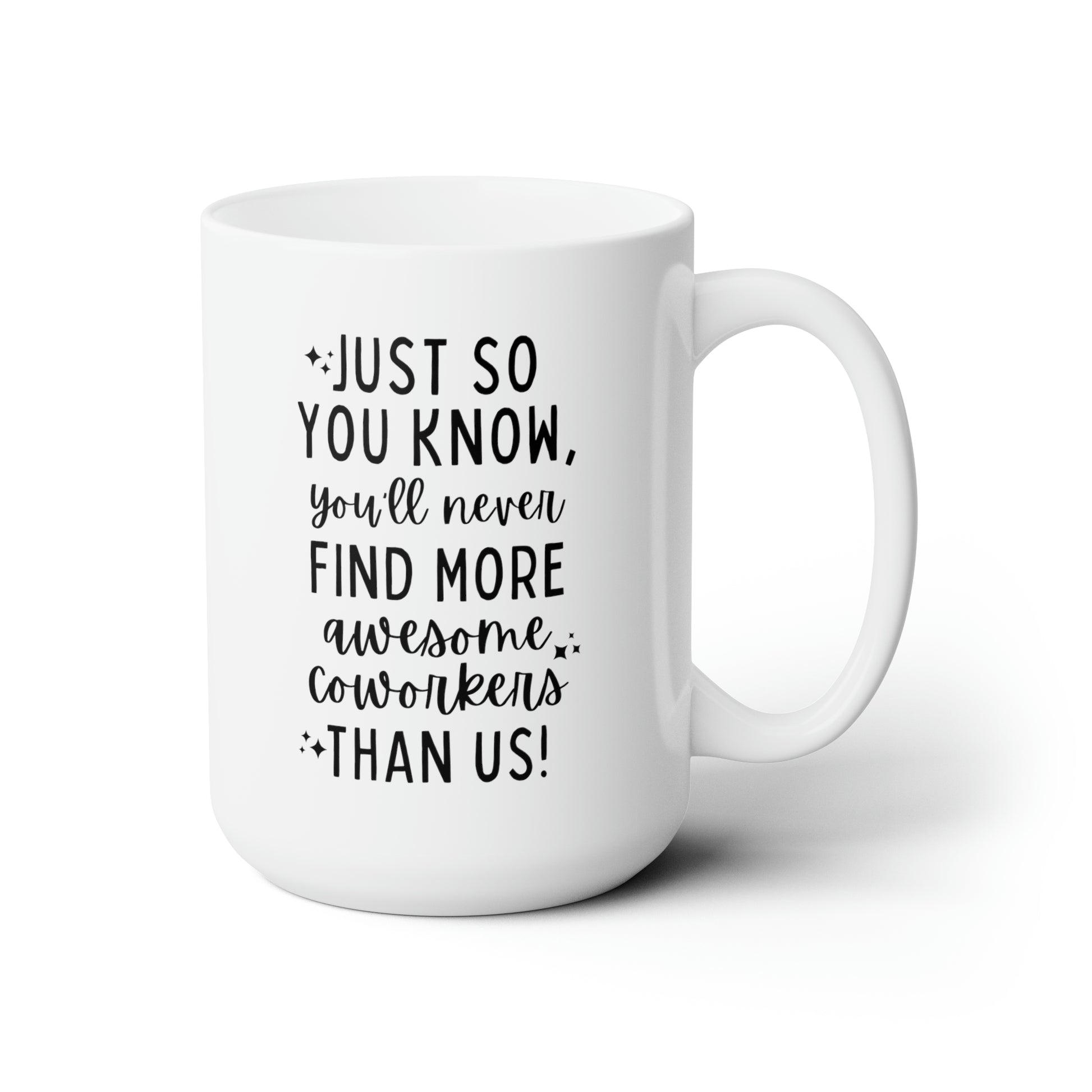 Just So You Know You'll Never Find More Awesome Coworkers Than Us 15oz white funny large coffee mug gift for coworker leaving farewell colleague goodbye resignation new job waveywares wavey wares wavywares wavy wares