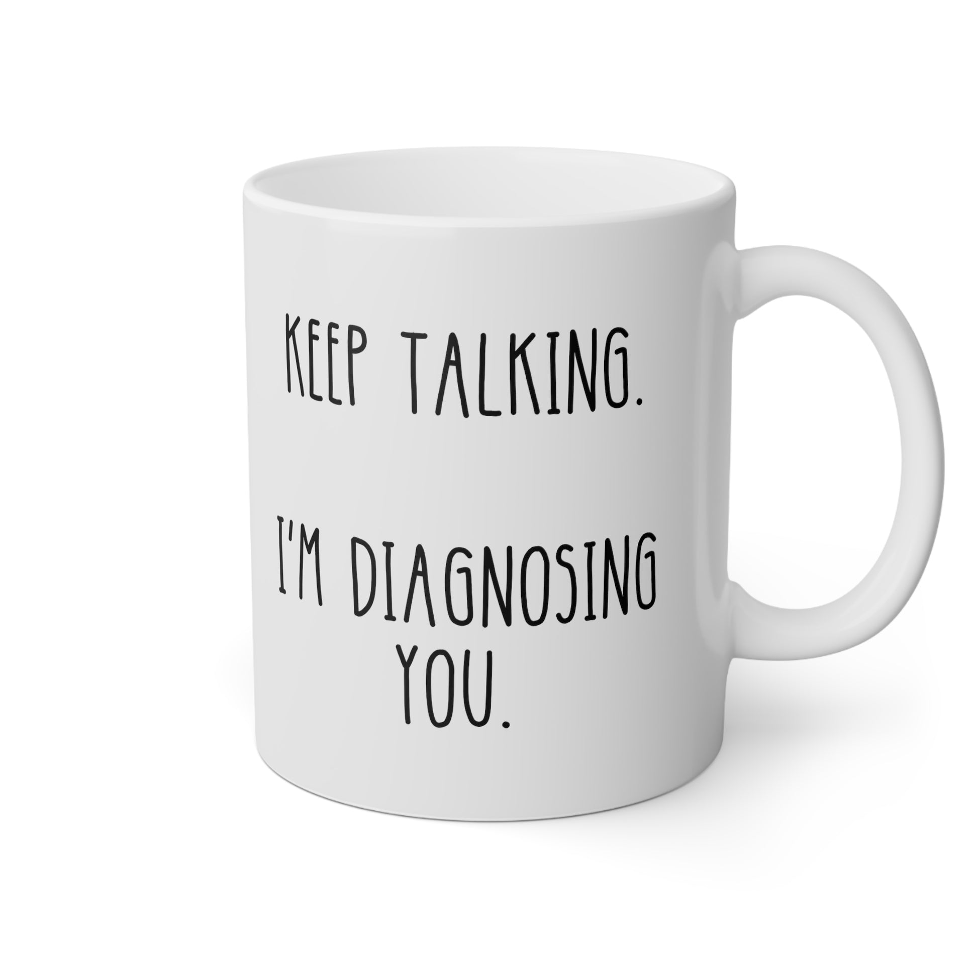 Keep Talking Im Diagnosing You 11oz white Funny large Coffee Mug Psychology Gifts for Psychologist Psychiatrist Therapist Counselor waveywares wavey wares wavywares wavy wares