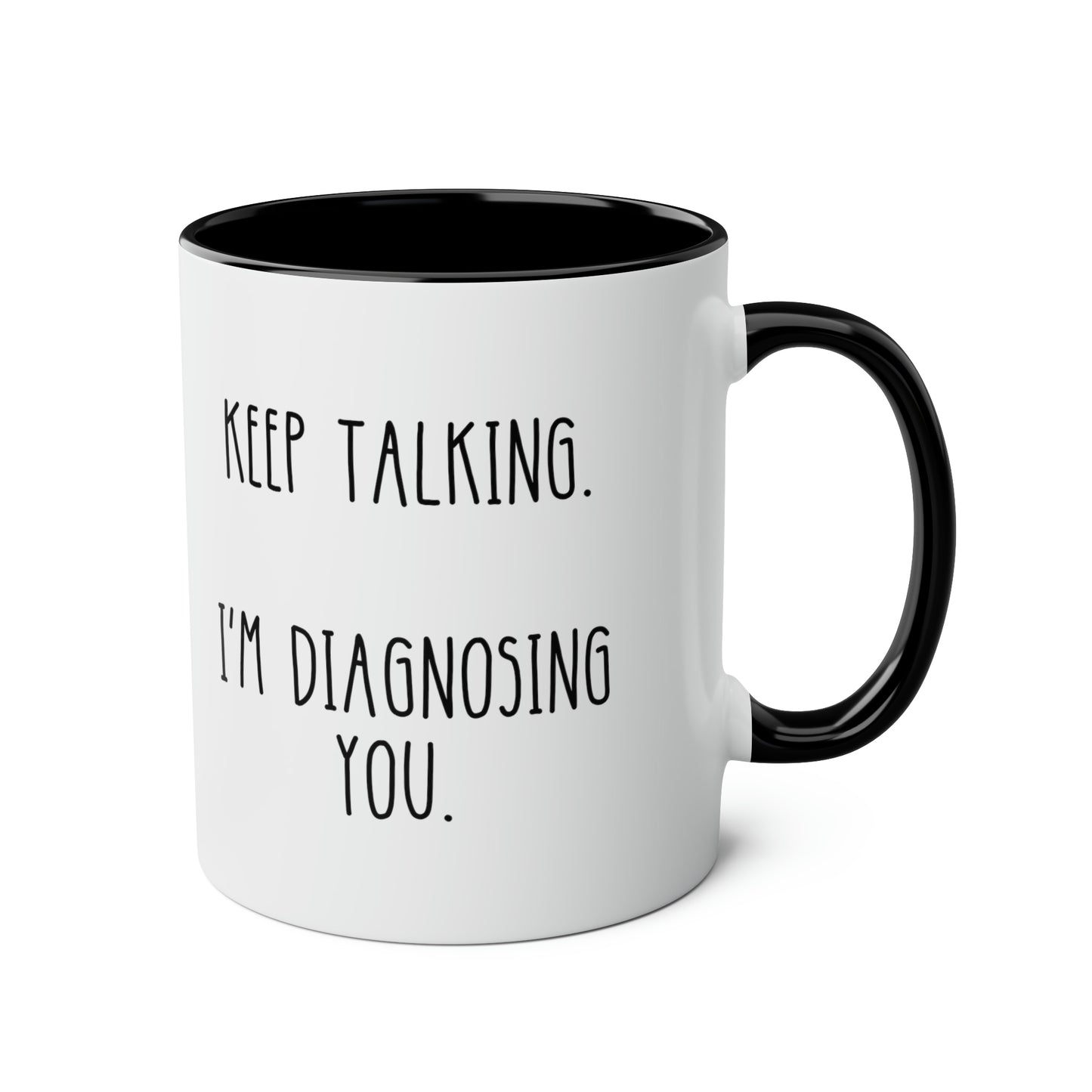 Keep Talking Im Diagnosing You 11oz white with black accent Funny large Coffee Mug Psychology Gift for Psychiatrist Therapist Counselor waveywares wavey wares wavywares wavy wares
