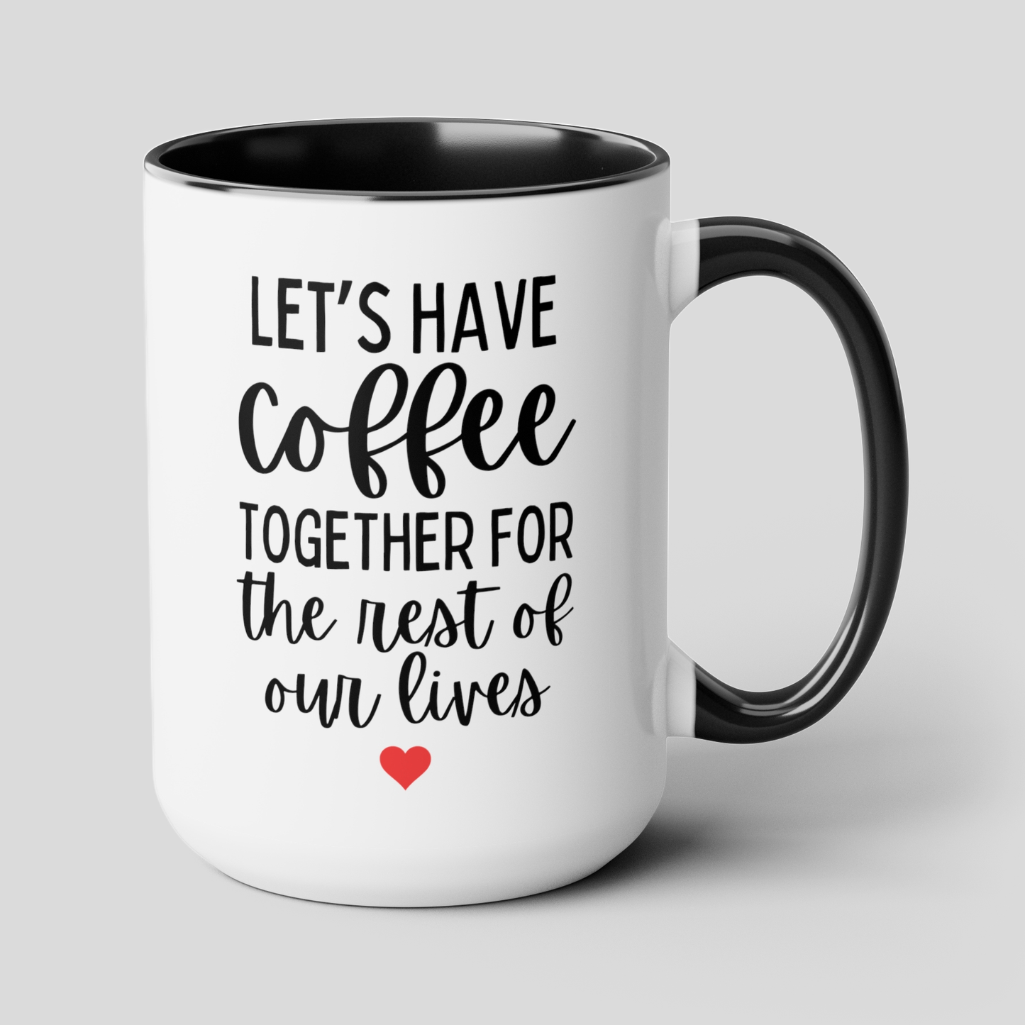 Let's Have Coffee Together For The Rest Of Our Lives 15oz white with black accent funny large coffee mug gift for couple engagement proposal wedding engaged marriage waveywares wavey wares wavywares wavy wares cover