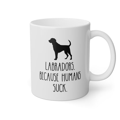 Labradors Because Humans Suck 11oz white funny large coffee mug gift for dog mom lover owner furmom waveywares wavey wares wavywares wavy wares