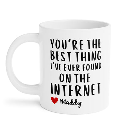 Personalised You're the Best Thing I've Ever Found on the Internet Coffee Mug