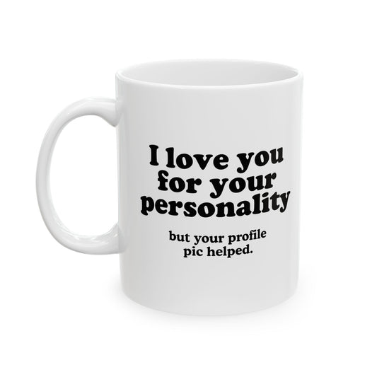 I Love You For Your Personality Mug