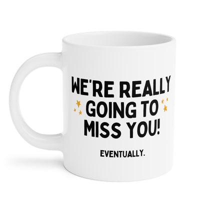 We're Really Going To Miss You Funny Colleague Leaving Mug