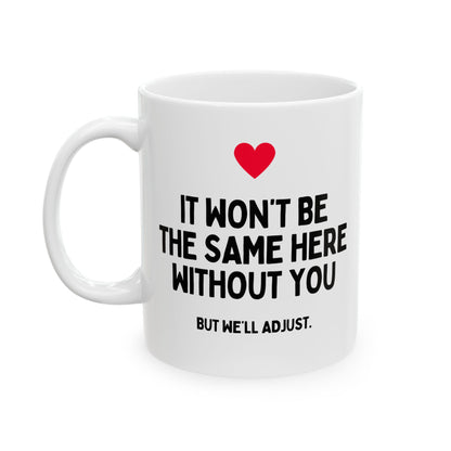 It Won't Be The Same Here Without You Funny Colleague Leaving Mug