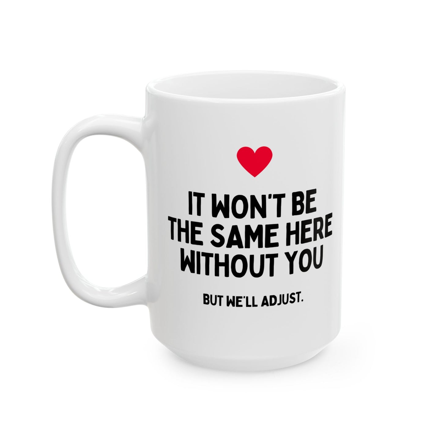 It Won't Be The Same Here Without You Funny Colleague Leaving Mug
