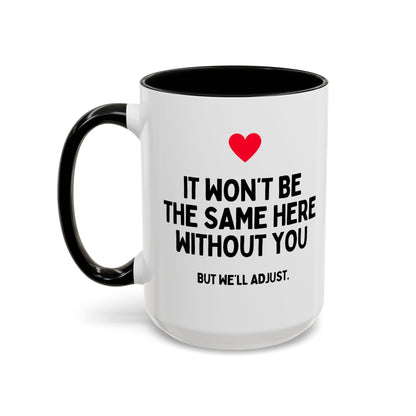 It Won't Be The Same Here Without You Funny Colleague Leaving Mug