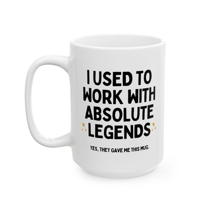 I Used To Work With Absolute Legends Funny Colleague Retirement Leaving Mug