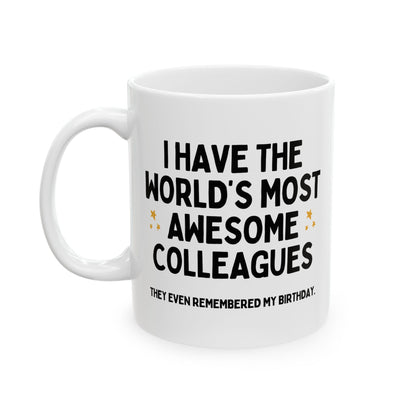 I Have The World's Most Awesome Colleagues Funny Birthday Mug