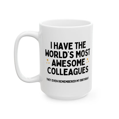 I Have The World's Most Awesome Colleagues Funny Birthday Mug