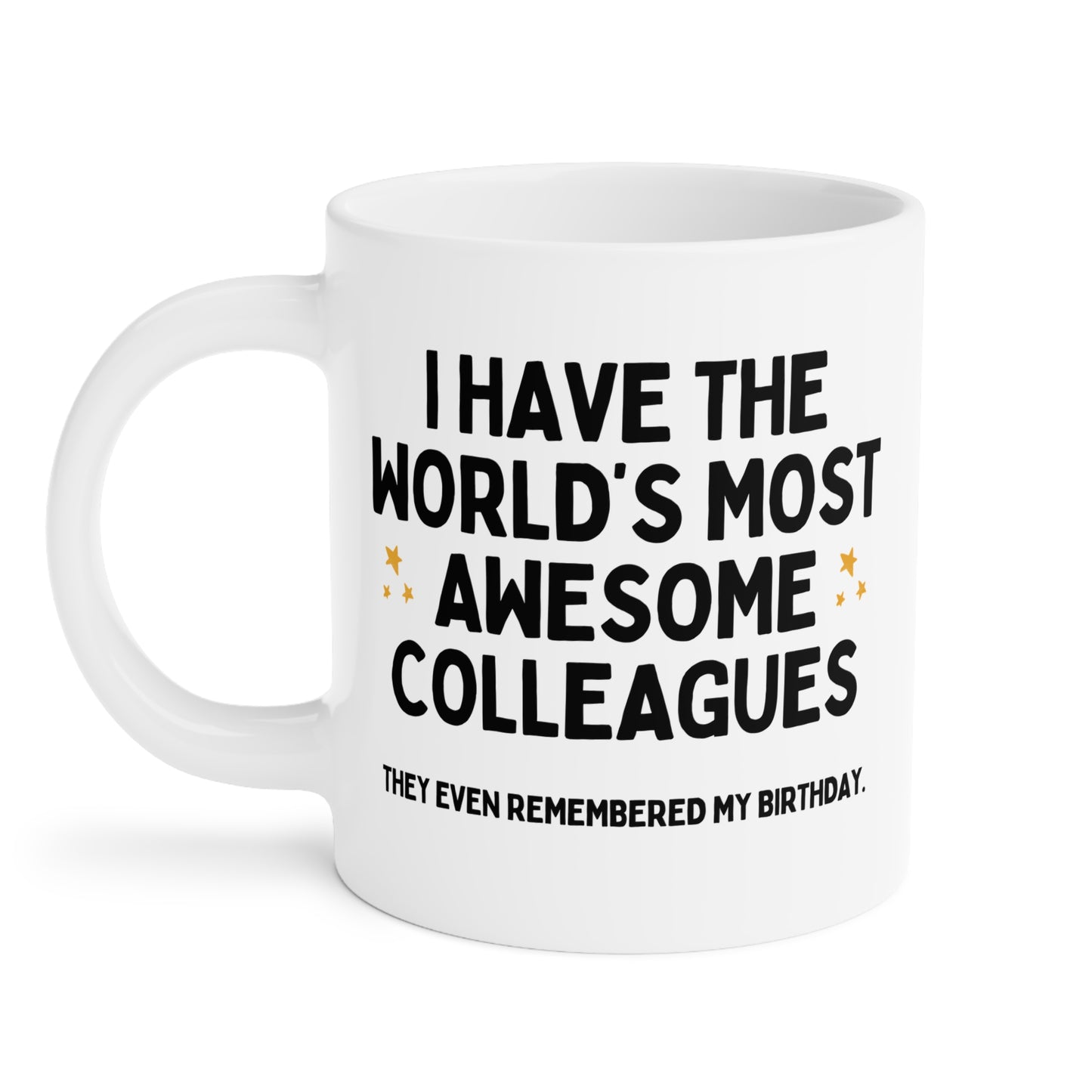 I Have The World's Most Awesome Colleagues Funny Birthday Mug