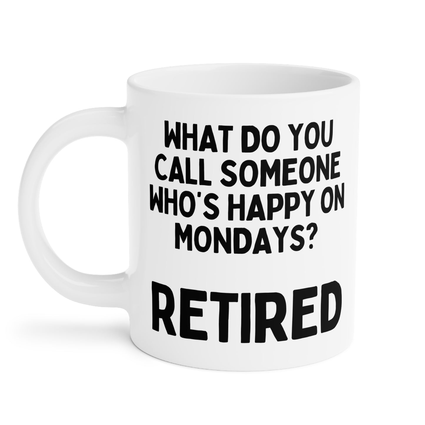 What Do You Call Someone Who's Happy On Mondays Retired Mug